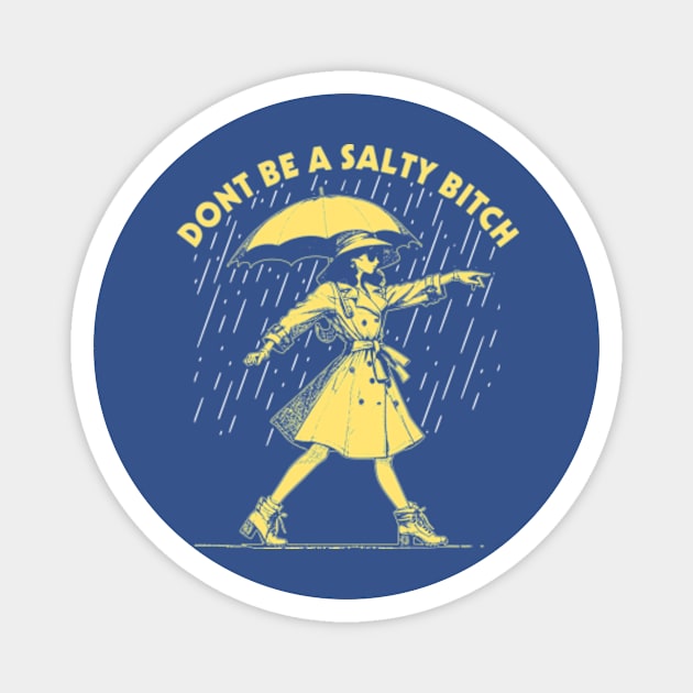 Dont Be a Salty Bitch Walking Magnet by Suksesno Aku Gusti